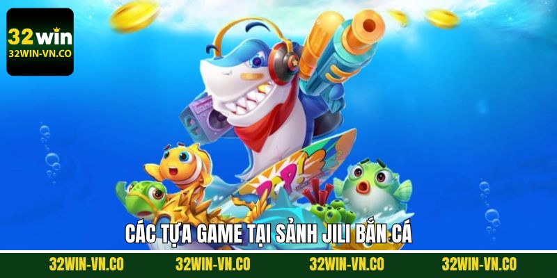 Siêu phẩm bắn cá đổi thưởng ăn khách nhất tại Jili 