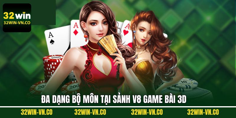 V8 Game Bài 3D - Sảnh Giải Trí Uy Tín Hợp Tác Cùng 32Win 4 Điểm qua những siêu phẩm game bài 3D