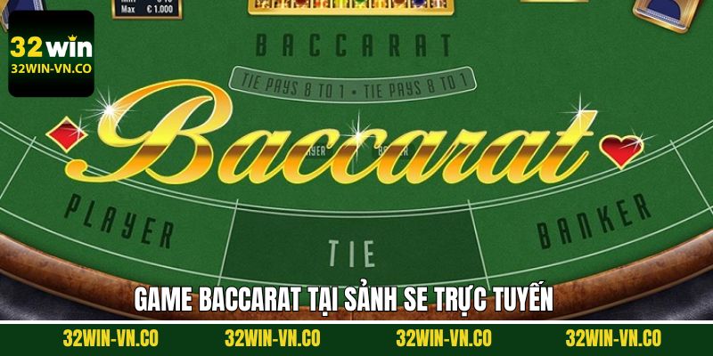 Tham gia Baccarat tại sòng bài SE đỉnh cao