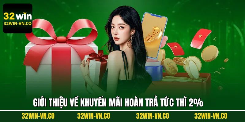 Giới thiệu chi tiết về khuyến mãi hoàn trả 2% tại nhà cái