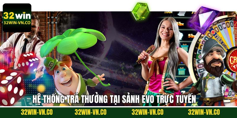 Hệ thống thanh toán hấp dẫn tại EVO trực tuyến