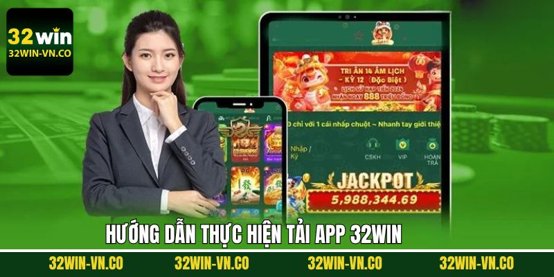 Chi tiết các bước tải ứng dụng 32Win cho thiết bị Android và iOS