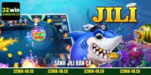 Jili Bắn Cá - Ngư Trường Giải Trí Đỉnh Cao Tại Nhà Cái 32Win
