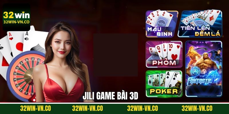 JILI Game Bài 3D - Cá Cược Hấp Dẫn, Nhận Thưởng Liền Tay