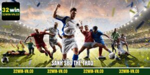 SBO Thể Thao - Theo Dõi Trận Đấu, Cá Cược Đỉnh Cao Tại 32Win