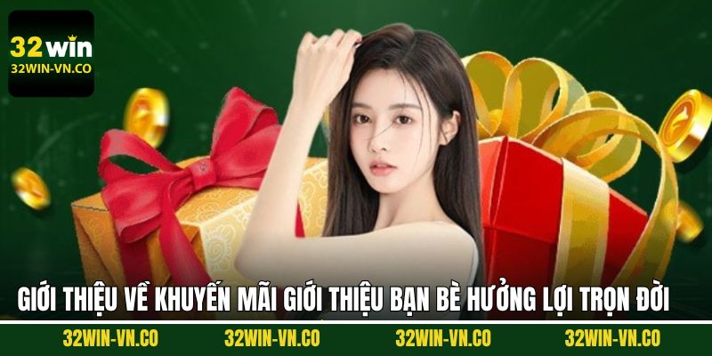 Giới thiệu bạn bè hưởng lợi trọn đời mở ra nhiều quyền lợi