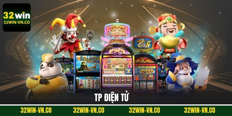 TP Điện Tử - Giải Trí Cực Đỉnh Với Jackpot Khủng Tại 32Win