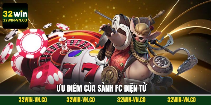 Ưu điểm vượt trội của sảnh FC điện tử 