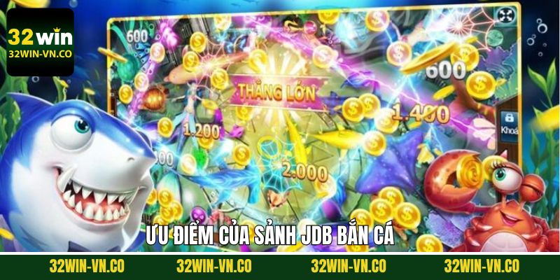 JDB Bắn Cá - Trải Nghiệm Săn Mồi Đỉnh Cao Chỉ Có Tại 32Win 3 Khám phá những thế mạnh nổi bật chỉ có tại JDB bắn cá
