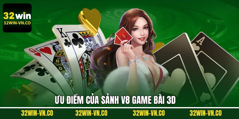 V8 Game Bài 3D - Sảnh Giải Trí Uy Tín Hợp Tác Cùng 32Win 3 V8 game bài 3D cung cấp nhiều tựa game ấn tượng
